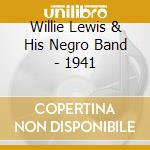 Willie Lewis & His Negro Band - 1941 cd musicale di WILLIE LEWIS & HIS N