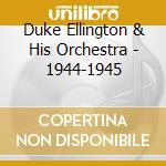 Duke Ellington & His Orchestra - 1944-1945 cd