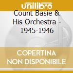 Count Basie & His Orchestra - 1945-1946 cd