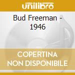 Bud Freeman - 1946 cd musicale di FREEMAN BUD