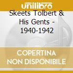 Skeets Tolbert & His Gents - 1940-1942 cd musicale di SKEETS TOLBERT & HIS