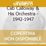 Cab Calloway & His Orchestra - 1942-1947 cd