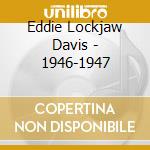 Eddie Lockjaw Davis - 1946-1947 cd