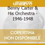 Benny Carter & His Orchestra - 1946-1948 cd musicale di CARTER BENNY & HIS O