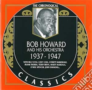 Bob Howard & His Orchestra - 1937-1947 cd musicale di BOB HOWARD & HIS ORC