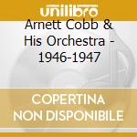Arnett Cobb & His Orchestra - 1946-1947 cd musicale di ARNETT COBB & HIS OR