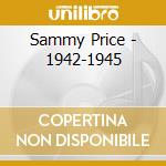 Sammy Price - 1942-1945 cd musicale di PRICE SAMMY