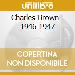 Charles Brown - 1946-1947 cd