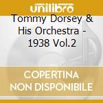 Tommy Dorsey & His Orchestra - 1938 Vol.2 cd