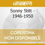 Sonny Stitt - 1946-1950 cd musicale di STITT SONNY