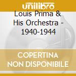 Louis Prima & His Orchestra - 1940-1944 cd musicale di PRIMA LOUIS & HIS OR
