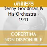 Benny Goodman & His Orchestra - 1941 cd musicale di GOODMAN BENNY & HIS