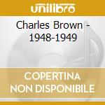 Charles Brown - 1948-1949 cd musicale di BROWN CHARLES