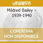 Mildred Bailey - 1939-1940 cd musicale di BAILEY MILDRED