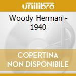 Woody Herman - 1940 cd musicale di HERMAN WOODY