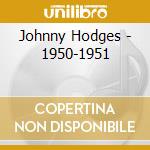 Johnny Hodges - 1950-1951 cd musicale di HODGES JOHNNY