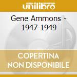Gene Ammons - 1947-1949 cd musicale di AMMONS GENE