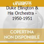 Duke Ellington & His Orchestra - 1950-1951 cd
