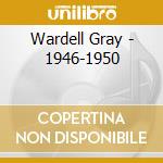 Wardell Gray - 1946-1950 cd