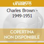 Charles Brown - 1949-1951 cd musicale di BROWN CHARLES