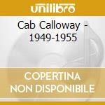 Cab Calloway - 1949-1955 cd musicale di CALLOWAY CAB