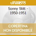 Sonny Stitt - 1950-1951 cd musicale di STITT SONNY