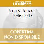 Jimmy Jones - 1946-1947 cd musicale di JONES JIMMY
