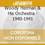 Woody Herman & His Orchestra - 1940-1941 cd