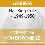 Nat King Cole - 1949-1950 cd musicale di COLE NAT KING