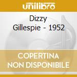 Dizzy Gillespie - 1952 cd musicale di GILLESPIE DIZZY