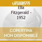 Ella Fitzgerald - 1952 cd musicale di FITZGERALD ELLA