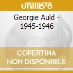 Georgie Auld - 1945-1946 cd