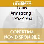 Louis Armstrong - 1952-1953 cd musicale di ARMSTRONG LOUIS