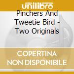 Pinchers And Tweetie Bird - Two Originals cd