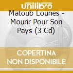 Matoub Lounes - Mourir Pour Son Pays (3 Cd)