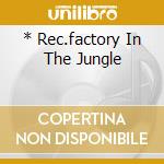 * Rec.factory In The Jungle cd musicale di AA.VV.