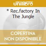 * Rec.factory In The Jungle cd