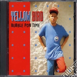 Yellow Bird - Bubble Pon Time cd musicale di Yellow Bird