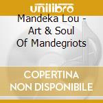 Mandeka Lou - Art & Soul Of Mandegriots cd