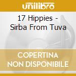 17 Hippies - Sirba From Tuva cd musicale di 17 Hippies