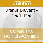 Uranus Bruyant - Yac'H Mat cd