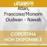 Atlan, Francoise/Moneim Oudwan - Nawah cd