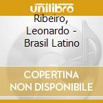 Ribeiro, Leonardo - Brasil Latino cd musicale di Ribeiro, Leonardo