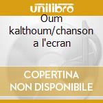 Oum kalthoum/chanson a l'ecran cd