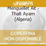 Menguellet Ait - Thalt Ayam (Algeria) cd musicale di Menguellet Ait