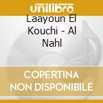 Laayoun El Kouchi - Al Nahl cd