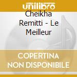 Cheikha Remitti - Le Meilleur cd musicale di Cheikha Remitti