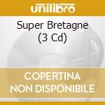 Super Bretagne (3 Cd) cd