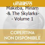 Makeba, Miriam -& The Skylarks- - Volume 1 cd musicale di Makeba, Miriam