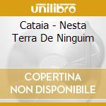 Cataia - Nesta Terra De Ninguim cd